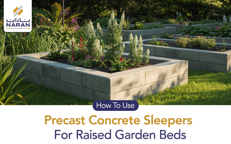 How to Use Precast Concrete Sleepers for Raised Garden Beds