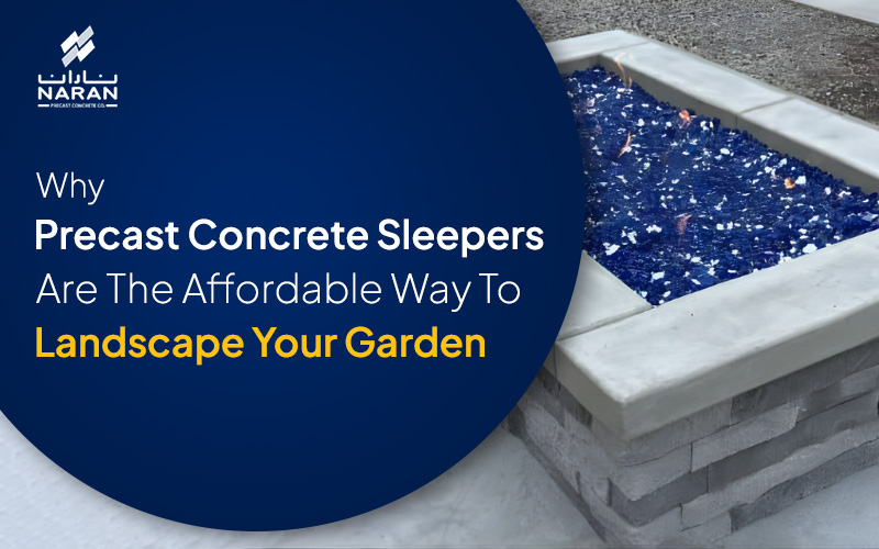 Why Precast Concrete Sleepers are the Affordable Way to Landscape Your Garden